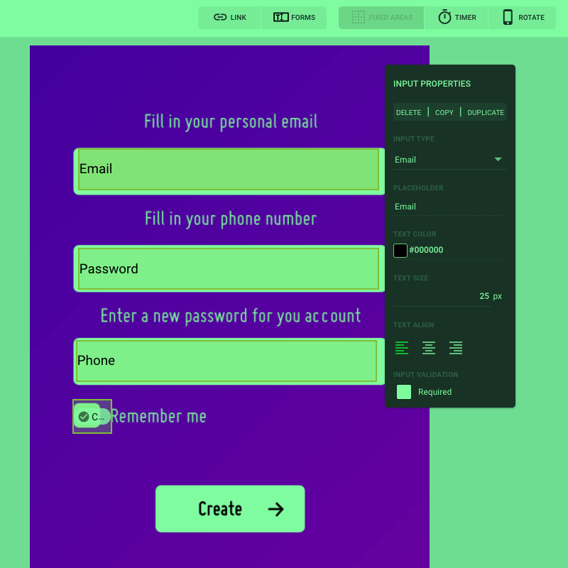 Preely Forms makes it possible for your participants to type in real input fields in your prototype to simulate real experiences.